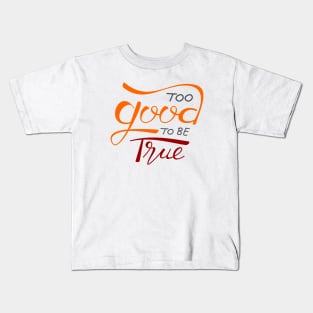 Too Good To Be True Kids T-Shirt